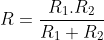 R=\frac{R_{1}.R_{2}}{R_{1}+R_{2}}